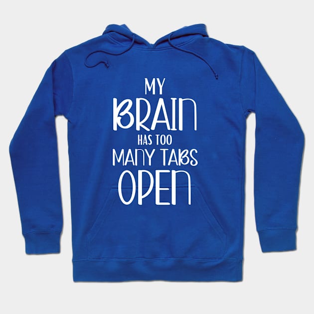 My Brain Has Too Many Tabs Open, Funny Joke, humorous Hoodie by Hussar